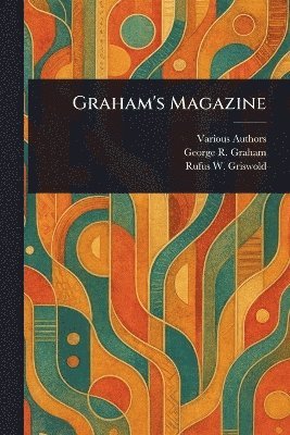 Various, George R Graham, Rufus W (Rufus Wilmot) Griswold - Graham's Magazine, Häftad