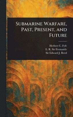 bokomslag Submarine Warfare, Past, Present, and Future