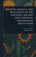 bokomslag Rockets, Missiles, and Spacecraft of the National Air and Space Museum, Smithsonian Institution