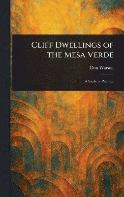 Don Watson - Cliff Dwellings of the Mesa Verde, Inbunden