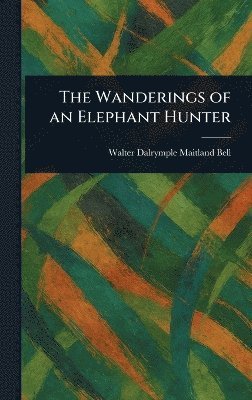 bokomslag Wanderings of an Elephant Hunter