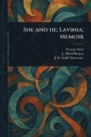 bokomslag She and He; Lavinia; Memoir