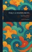 Anna Chapin Ray - Half a Dozen Boys, Inbunden