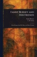 Fanny Burney, L B (Leonard Benton) Seeley - Fanny Burney and Her Friends, Häftad