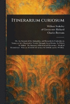 William Stukeley, Of Cirencester Richard, Charles Bertram - Itinerarium Curiosum, Häftad