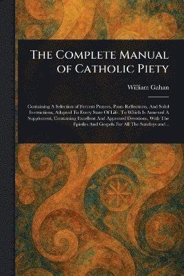 William Gahan - Complete Manual of Catholic Piety, Häftad
