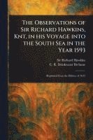 bokomslag The Observations of Sir Richard Hawkins, Knt, in His Voyage Into the South Sea in the Year 1593
