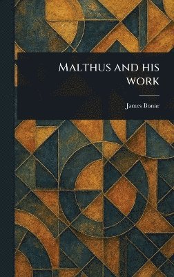 James Bonar - Malthus and His Work, Inbunden