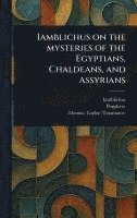 bokomslag Iamblichus on the Mysteries of the Egyptians, Chaldeans, and Assyrians