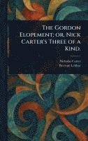 bokomslag Gordon Elopement; or, Nick Carter's Three of a Kind.