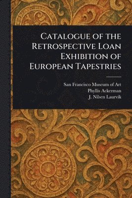 Catalogue of the Retrospective Loan Exhibition of European Tapestries 1