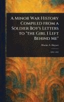 bokomslag A Minor War History Compiled From a Soldier Boy's Letters to 'the Girl I Left Behind Me'
