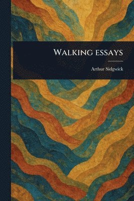 Arthur Sidgwick - Walking Essays, Häftad