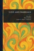 Ellen Key, Havelock Ellis, Arthur G (Arthur Grosvenor) Chater - Love and Marriage, Häftad