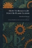 bokomslag How To Build A 20-Foot Bi-Plane Glider