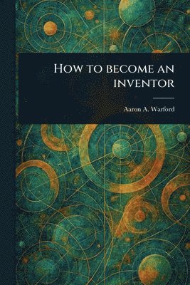 bokomslag How to Become an Inventor