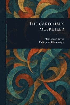 Mary Imlay Taylor, Philippe de Champaigne - Cardinal's Musketeer, Häftad