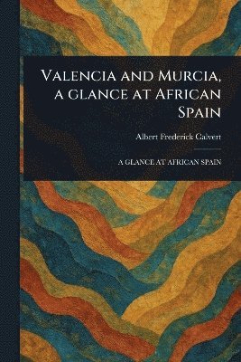bokomslag Valencia and Murcia, a Glance at African Spain