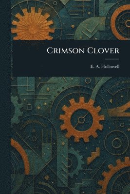 E A (Eugene Amos) Hollowell, E. A. (Eugene Amos) Hollowell - Crimson Clover, Häftad