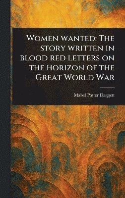 Mabel Potter Daggett - Women Wanted, Inbunden