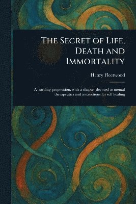 bokomslag Secret of Life, Death and Immortality