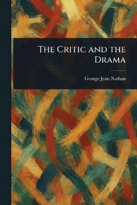 George Jean Nathan - Critic and the Drama, Häftad
