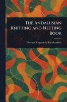 bokomslag The Andalusian Knitting and Netting Book