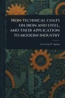 bokomslag Non-technical Chats on Iron and Steel, and Their Application to Modern Industry