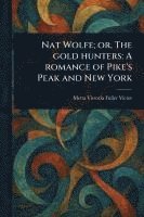 bokomslag Nat Wolfe; or, The Gold Hunters