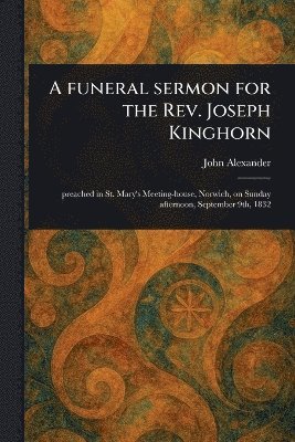John Alexander - Funeral Sermon for the Rev. Joseph Kinghorn, Häftad