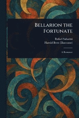 Rafael Sabatini, Harold Brett - Bellarion the Fortunate, Häftad