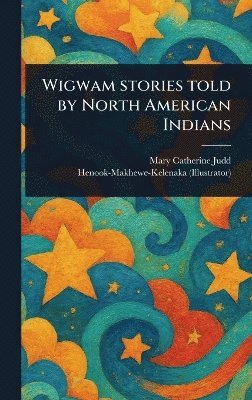 Wigwam Stories Told by North American Indians 1