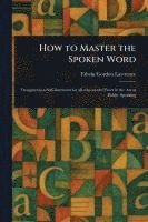 bokomslag How to Master the Spoken Word