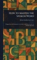 bokomslag How to Master the Spoken Word