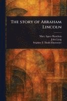 bokomslag The Story of Abraham Lincoln