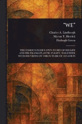Charles A (Charles August Lindbergh, Myron T (Myron Timothy) Herrick, Fitzhugh Green - "We", Häftad