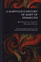 bokomslag A Marvelous History of Mary of Nimmegen