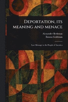 Alexander Berkman, Emma Goldman - Deportation, Its Meaning and Menace, Häftad