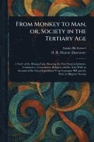 From Monkey to Man, or, Society in the Tertiary Age 1