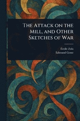 bokomslag Attack on the Mill, and Other Sketches of War