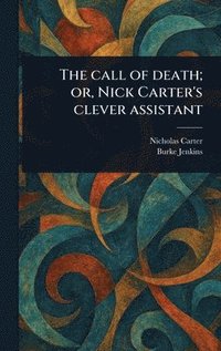 bokomslag Call of Death; or, Nick Carter's Clever Assistant