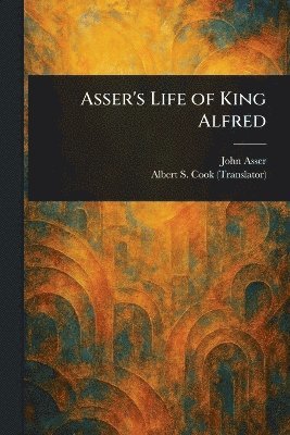 John Asser, Albert S (Albert Stanburrough) Cook - Asser's Life of King Alfred, Häftad