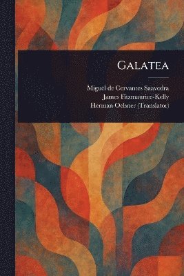 Miguel De Cervantes Saavedra, James Fitzmaurice-Kelly, Herman Oelsner - Galatea, Häftad