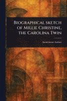 bokomslag Biographical Sketch of Millie Christine, the Carolina Twin
