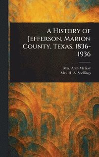 bokomslag History of Jefferson, Marion County, Texas, 1836-1936