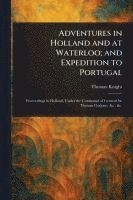bokomslag Adventures in Holland and at Waterloo; and Expedition to Portugal