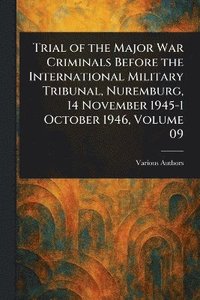 bokomslag Trial of the Major War Criminals Before the International Military Tribunal, Nuremburg, 14 November 1945-1 October 1946, Volume 09