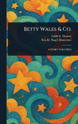 Edith K (Edith Kellogg) Dunton, Eva M Nagel - Betty Wales & Co., Inbunden