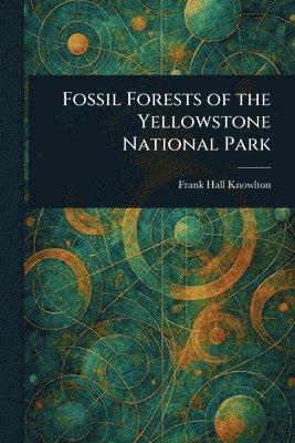 bokomslag Fossil Forests of the Yellowstone National Park