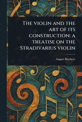 bokomslag Violin and the Art of Its Construction